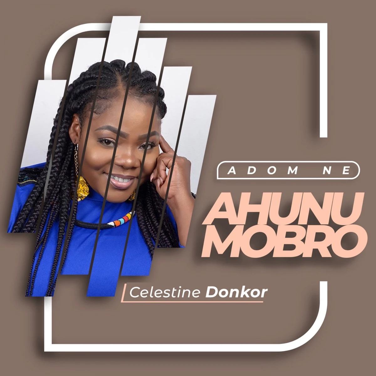 Adom Ne Ahunumobro Lyrics by Celestine Donkor Adom Ne Ahunumobro Lyrics