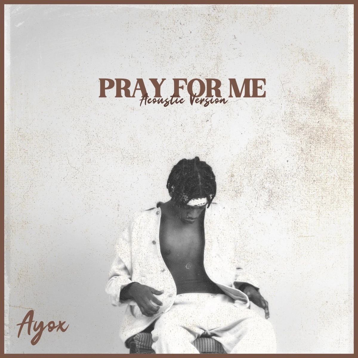 Pray For Me (Acoustic Version) Lyrics by Ayox Pray For Me (Acoustic Version) Lyrics